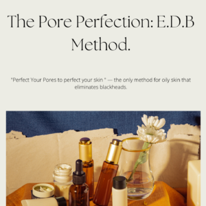 The Pore Perfection: E.D.B Method.(FOR OILY SKIN)